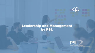 Leadership and Management
by PSL
 