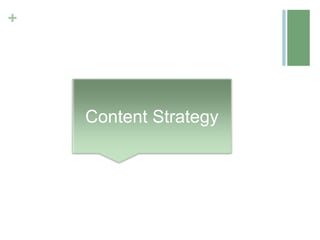 +




    Content Strategy
 
