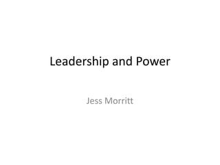 Leadership and Power
Jess Morritt
 