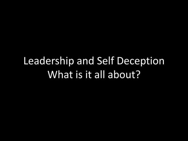 Leadership and self deception | PPTX