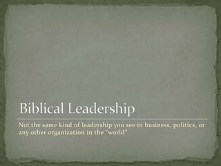 Leading Life-Changing Small Groups, B. DonahueBiblical LeadershipNot the same kind of leadership you see in business, politics, or any other organization in the “world”