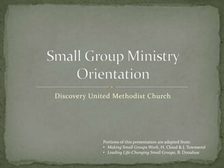 Discovery United Methodist Church Small Group MinistryOrientation Portions of this presentation are adapted from: ,[object Object]