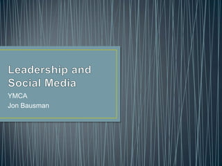 Leadership and Social Media YMCA Jon Bausman 