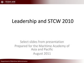 Leadership and STCW 2010 Select slides from presentation  Prepared for the Maritime Academy of Asia and Pacific August 2011 