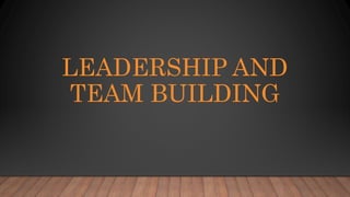 LEADERSHIP AND
TEAM BUILDING
 