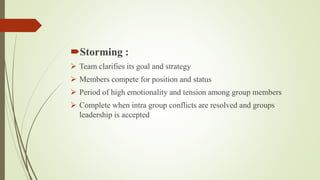 Performing
Team members work effectively and efficiently towards
achieving the group objective
 