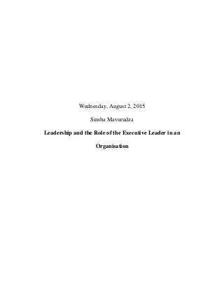 Wednesday, August 2, 2015
Simba Mavurudza
Leadership and the Role of the Executive Leader in an
Organisation
 