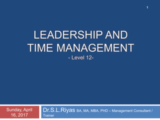 Dr.S.L.Riyas BA, MA, MBA, PHD – Management Consultant /
Trainer
Sunday, April
16, 2017
1
 
