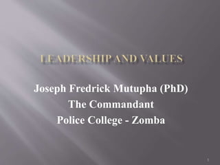 1
Joseph Fredrick Mutupha (PhD)
The Commandant
Police College - Zomba
 