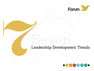 7
Seven
Leadership Development Trends
 