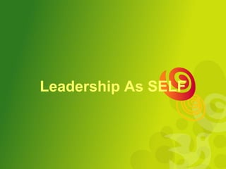 Leadership As SELF
 