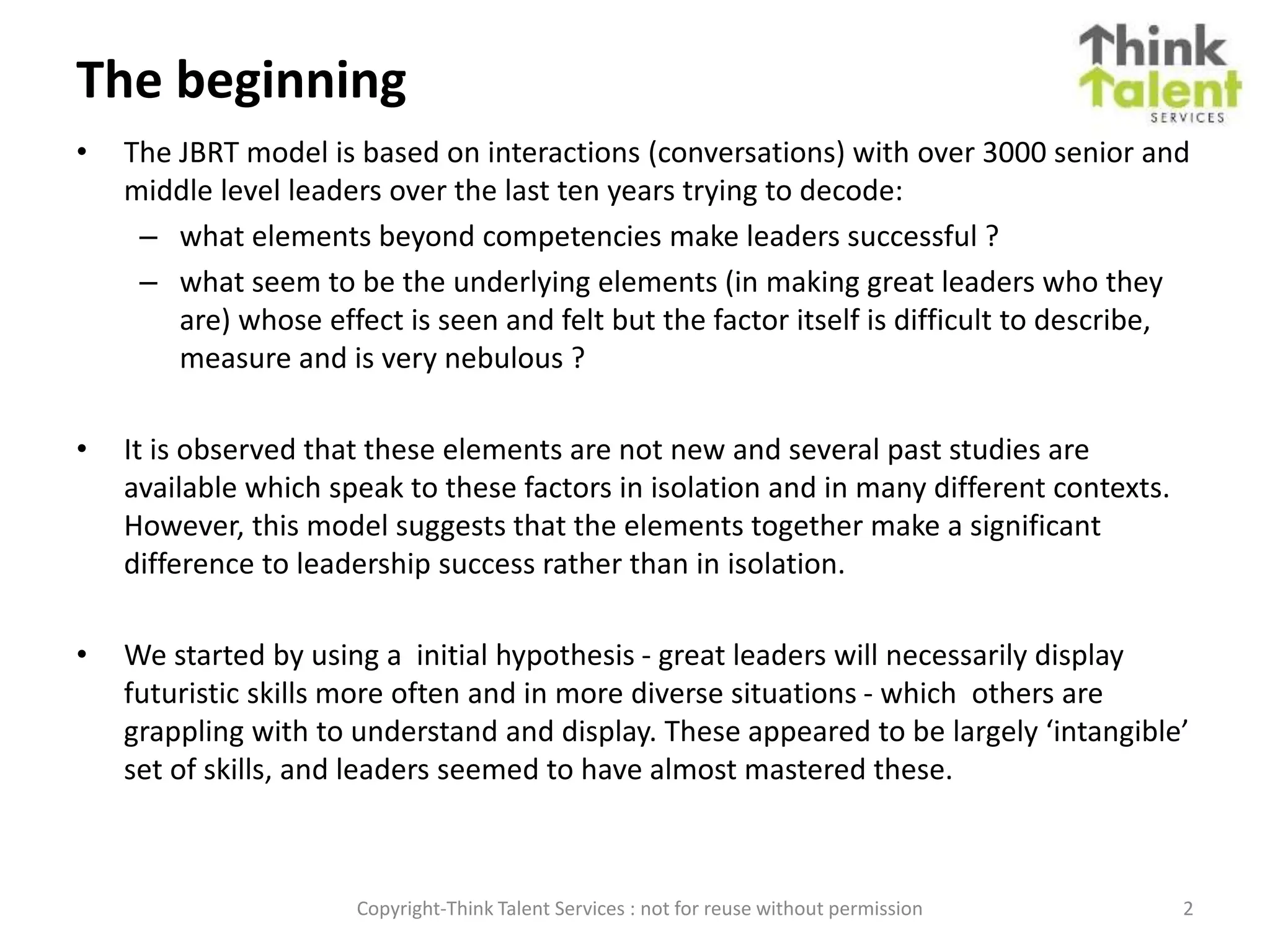 Our Approach
Our Leadership Assessment of Senior Leaders is based on 4 Key
Elements
Copyright-Think Talent Services : not for reuse without permission 2
Judgment
Resilience
Balance
Trust
 