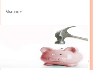 Maturity