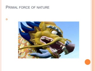 Primal force of nature