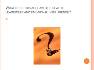 What does this all have to do with leadership and emotional intelligence?