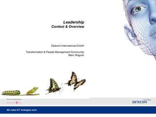 We make ICT strategies work 
LeadershipContext & Overview Detecon International GmbHTransformation & People Management CommunityMarc Wagner  