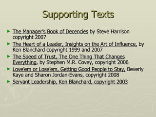 Supporting Texts <ul><li>The Manager’s Book of Decencies  by Steve Harrison copyright 2007 </li></ul><ul><li>The Heart of ...
