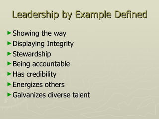 Leadership by Example Defined <ul><li>Showing the way </li></ul><ul><li>Displaying Integrity </li></ul><ul><li>Stewardship...