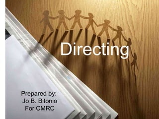 Directing Prepared by:  Jo B. Bitonio For CMRC 