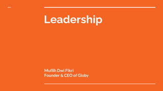 Leadership
Muflih Dwi Fikri
Founder & CEO of Globy
 
