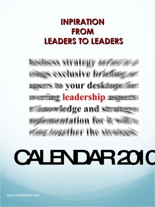 CALENDAR 2010 INPIRATION  FROM  LEADERS TO LEADERS www.maitebaron.com 