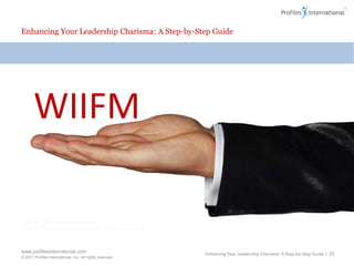 Enhancing Your Leadership Charisma: A Step-by-Step GuideLeadership Charisma: Two Guiding PrinciplesWIIFMThe Charismatic EquationEnhancing Your Leadership Charisma: A Step-by-Step Guide | 22