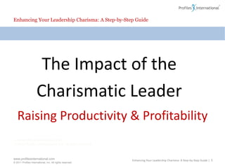 Enhancing Your Leadership Charisma: A Step-by-Step GuideThe Impact of the Charismatic LeaderRaising Productivity & ProfitabilityEnhancing Your Leadership Charisma: A Step-by-Step Guide | 3