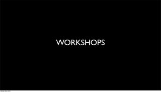 WORKSHOPS




Monday, May 3, 2010
 