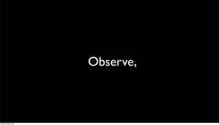 Observe,



Monday, May 3, 2010
 