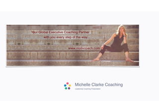 Michelle Clarke Coaching
Leadership Coaching Presentation
 