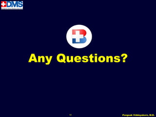 Any Questions?



     63      Pongsak Viddayakorn, M.D.
 