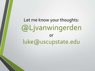Let me know your thoughts: 
@Ljvanwingerden 
or 
luke@uscupstate.edu 
