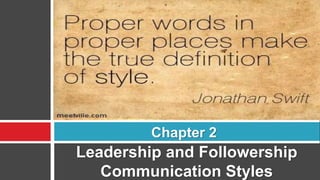 Leadership and Followership
Communication Styles
Chapter 2
 