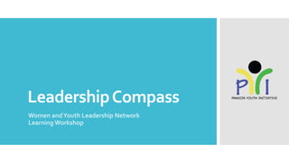 LeadershipCompass
Women andYouth Leadership Network
Learning Workshop
 