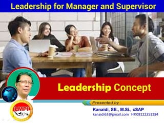 Leadership Concept
Leadershipfor ManagerandSupervisor
 