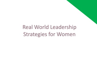 Real World Leadership
Strategies for Women
 