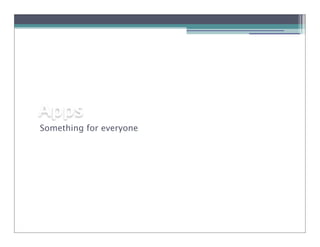 Apps
Something for everyone
 