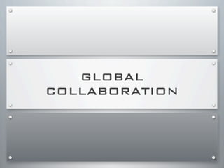 GLOBAL
COLLABORATION
 