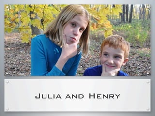 Julia and Henry
 