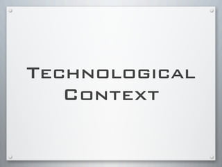 Technological
Context
 