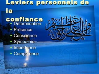Leviers personnels de la confiance Détermination Présence Conscience Sympathie Importance Compétence 