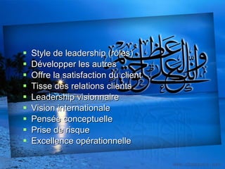 Style de leadership (rôles) Développer les autres Offre la satisfaction du client Tisse des relations clients Leadership visionnaire Vision internationale Pensée conceptuelle Prise de risque Excellence opérationnelle 