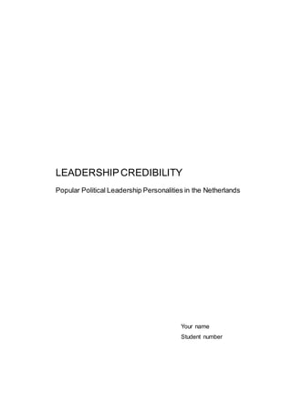 LEADERSHIPCREDIBILITY
Popular Political Leadership Personalities in the Netherlands
Your name
Student number
 