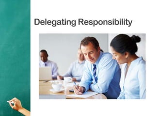 Delegating Responsibility
 