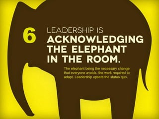 5<br />6<br />The elephant being the necessary change that everyone avoids, the work required to adapt. Leadership upsets ...