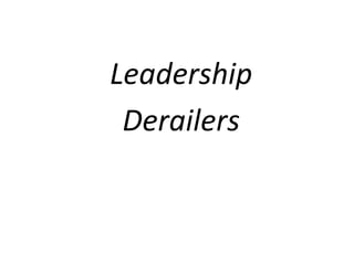 Leadership
Derailers
 