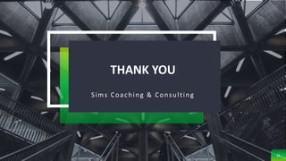 THANK YOU
Sims Coaching & Consulting
16
 