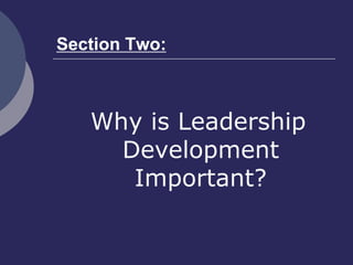Section Two:
Why is Leadership
Development
Important?
 