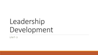 Leadership
Development
UNIT-3
 