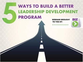 WAYS TO BUILD A BETTER
LEADERSHIP DEVELOPMENT
PROGRAM WEBINAR BROUGHT
TO YOU BY:
 